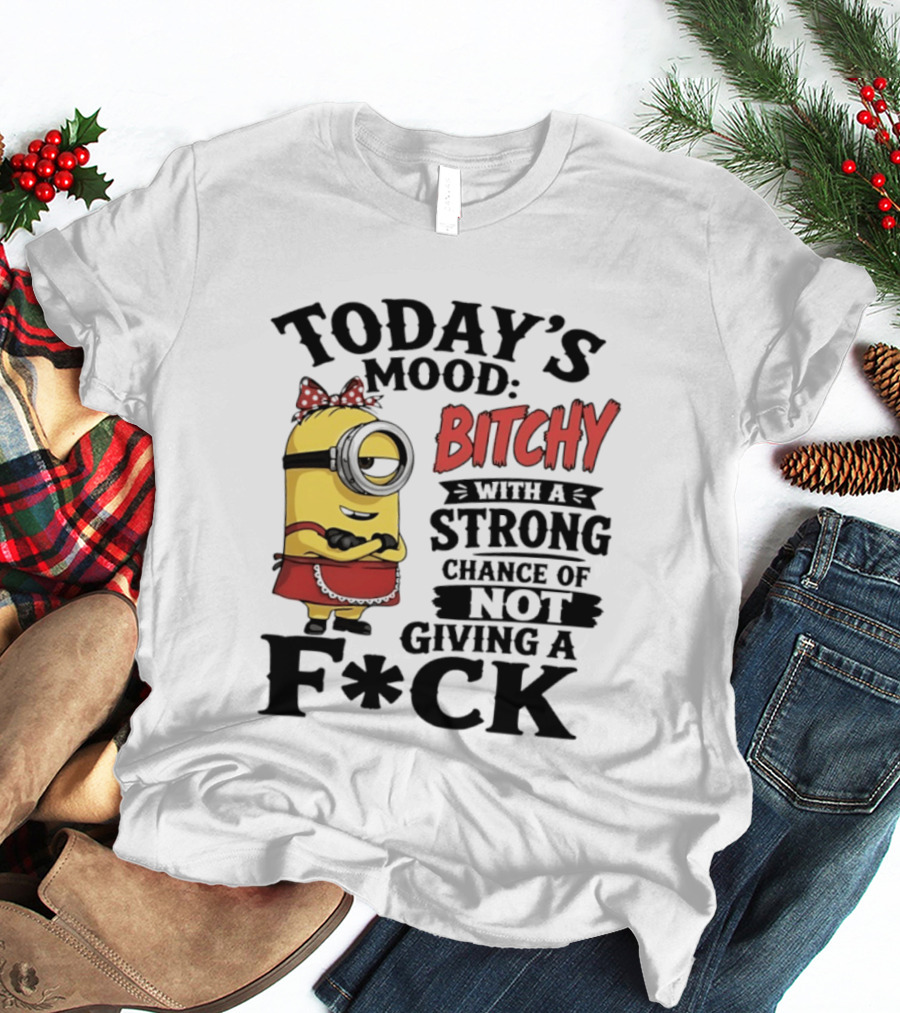 Today's Mood Bitchy Minion With A Strong Chance Of Not Giving A F*ck T-Shirt