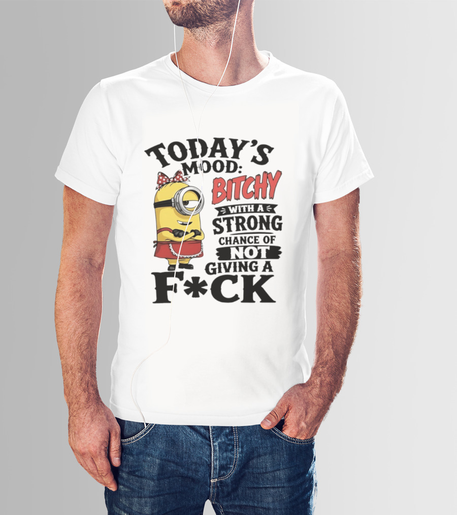 Today's Mood Bitchy Minion With A Strong Chance Of Not Giving A F*ck T-Shirt