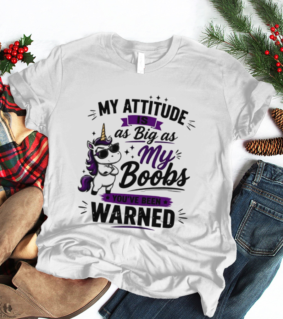 My Attitude Is As Big As My Boobs Unicorn Warning T-Shirt
