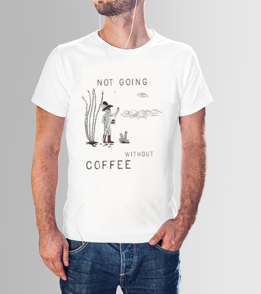 Not Going Without Coffee Alien Cowboy Desert Scene UFO T-Shirt