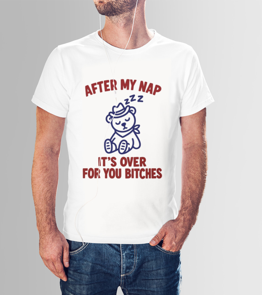 After My Nap It's Over For You Bitches Sleepy Cowboy Bear T-Shirt