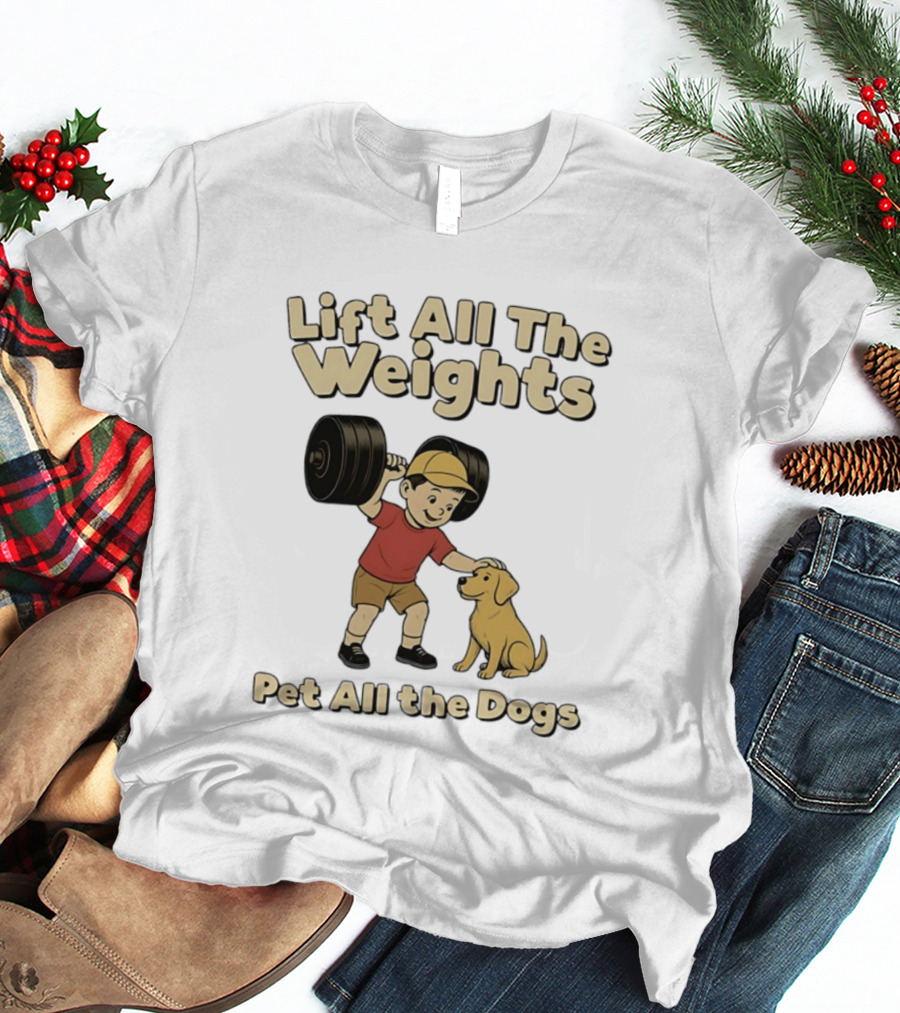 Lift All The Weights Pet All The Dogs Fitness Humor T-Shirt
