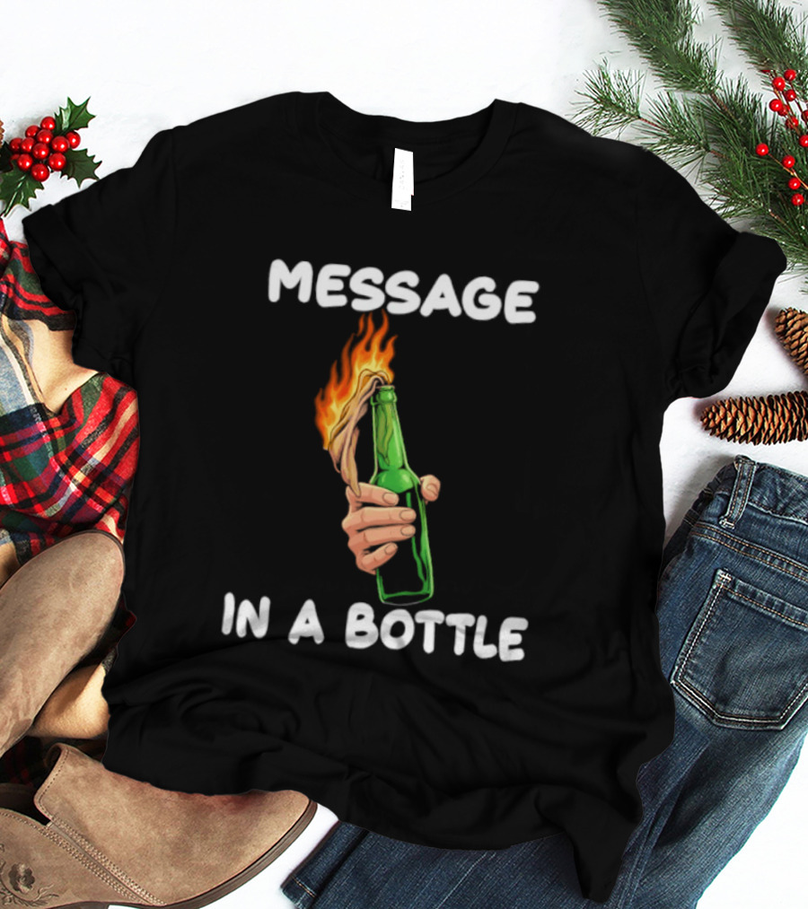 Message In A Bottle Molotov Cocktail Flaming Bottle T-Shirt