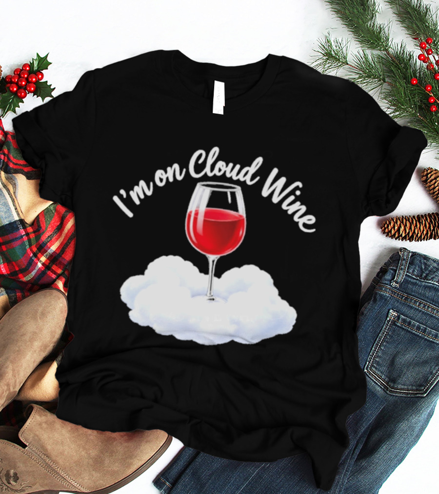I'm On Cloud Wine Glass Red Drink Cloud T-Shirt