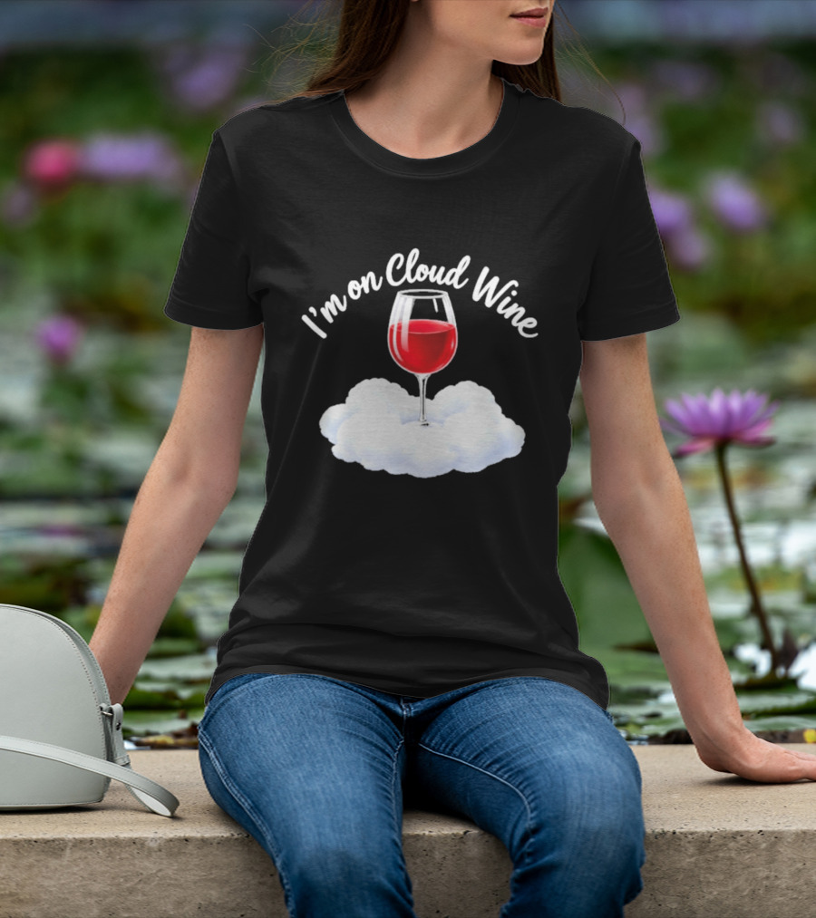 I'm On Cloud Wine Glass Red Drink Cloud T-Shirt