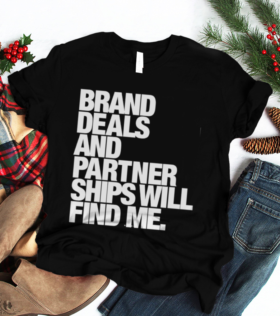 Brand Deals And Partnerships Will Find Me T-Shirt