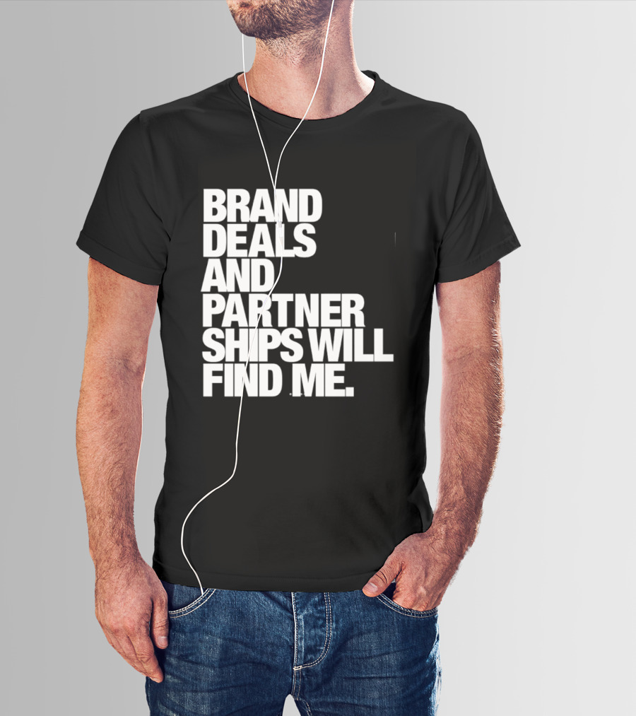 Brand Deals And Partnerships Will Find Me T-Shirt