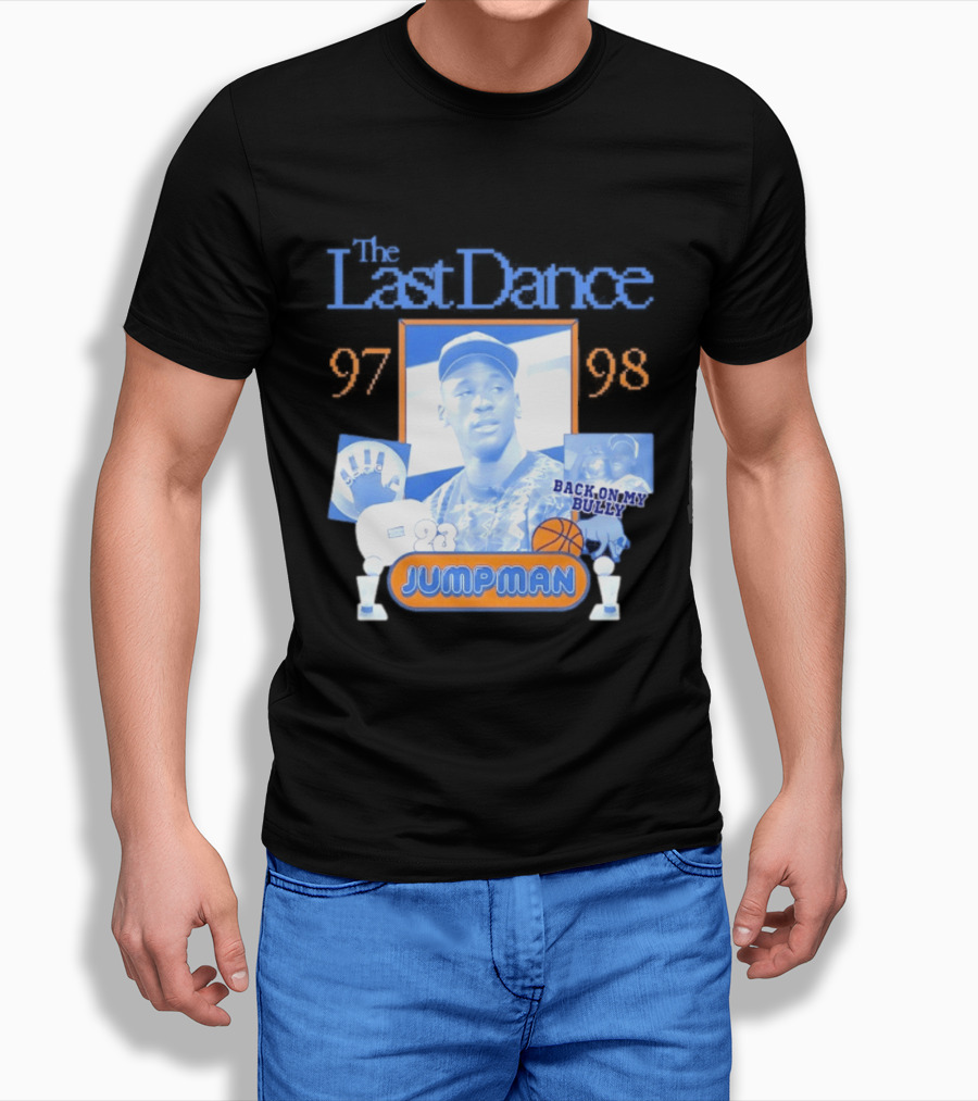 The Last Dance 97 98 Back On My Bully 23 Jumpman T-Shirt