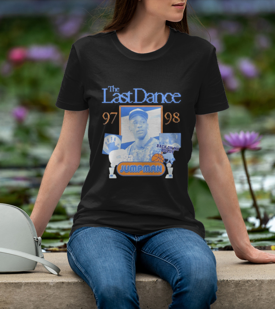 The Last Dance 97 98 Back On My Bully 23 Jumpman T-Shirt