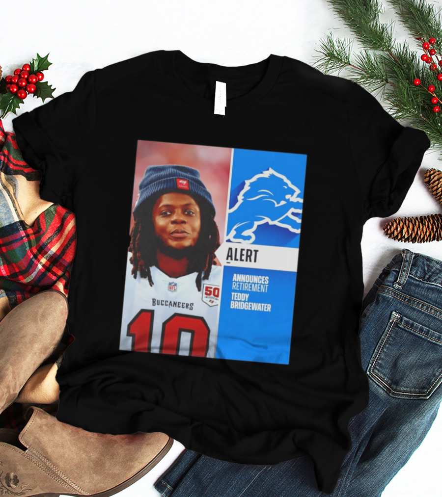 Detroit Lions Alert Announces Retirement Teddy Bridgewater Buccaneers T-Shirt