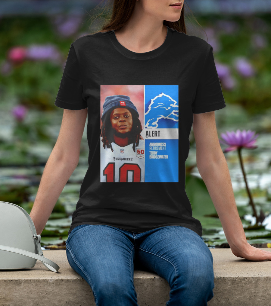 Detroit Lions Alert Announces Retirement Teddy Bridgewater Buccaneers T-Shirt