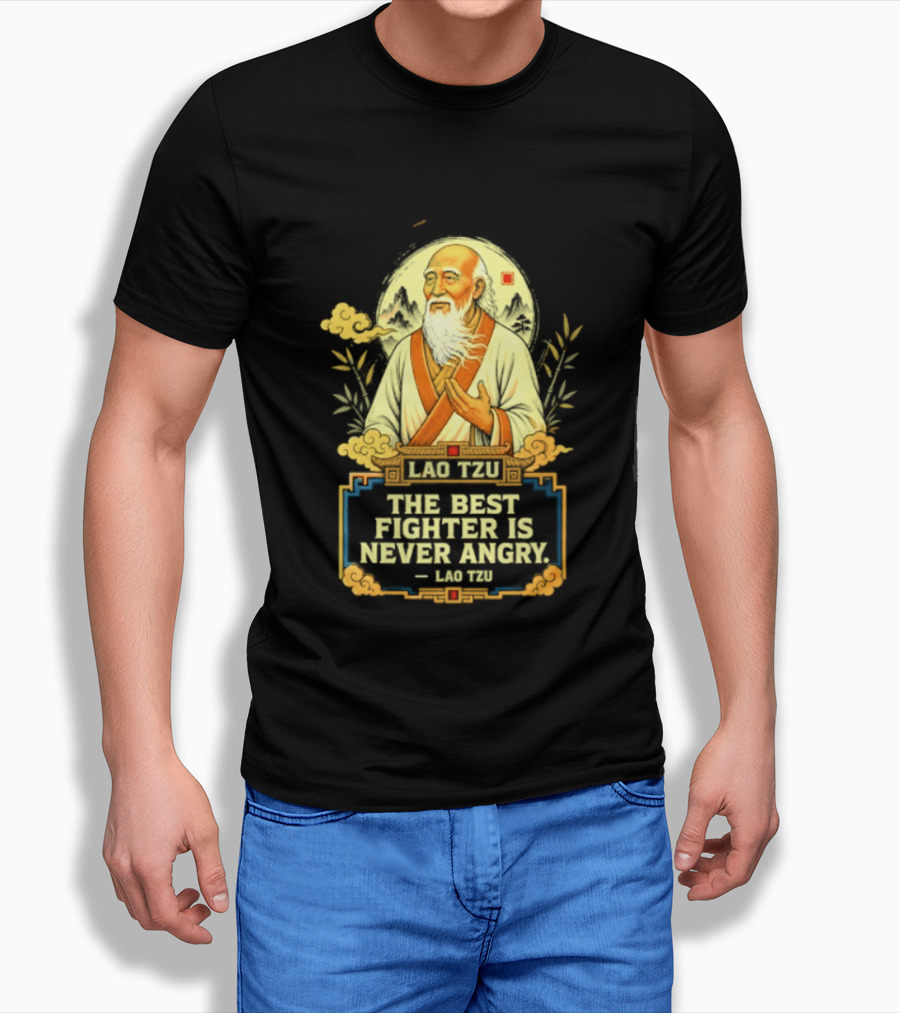 Lao Tzu Wisdom Calmness The Best Fighter Is Never Angry T-Shirt