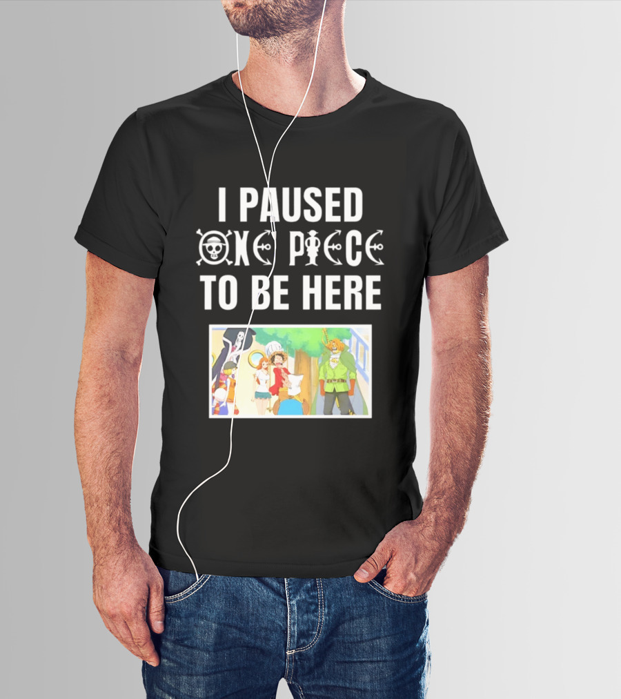 I Paused One Piece To Be Here Luffy Pirates Anime Fans T-Shirt