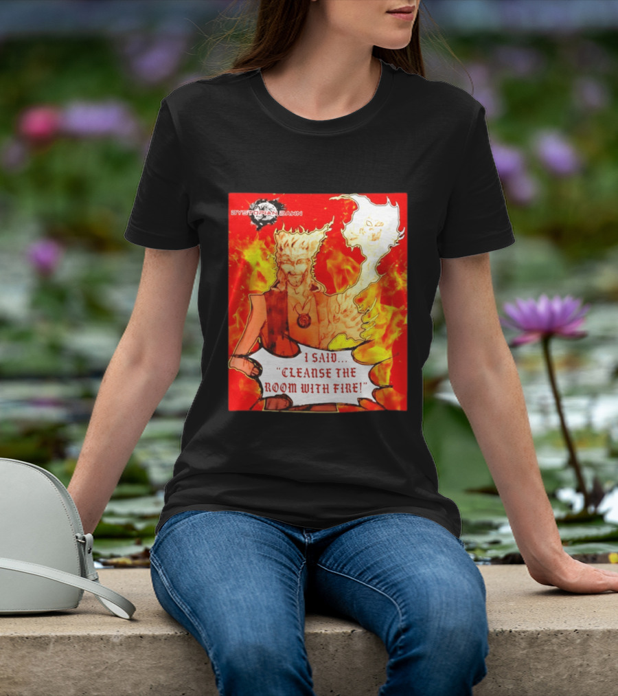 Dystopian Dawn I Said Cleanse The Room With Fire Fiery Character And Ghostly Flame T-Shirt