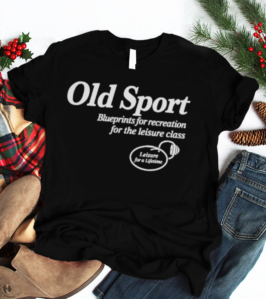 Old Sport Blueprints For Recreation Leisure Class Lifestyle T-Shirt
