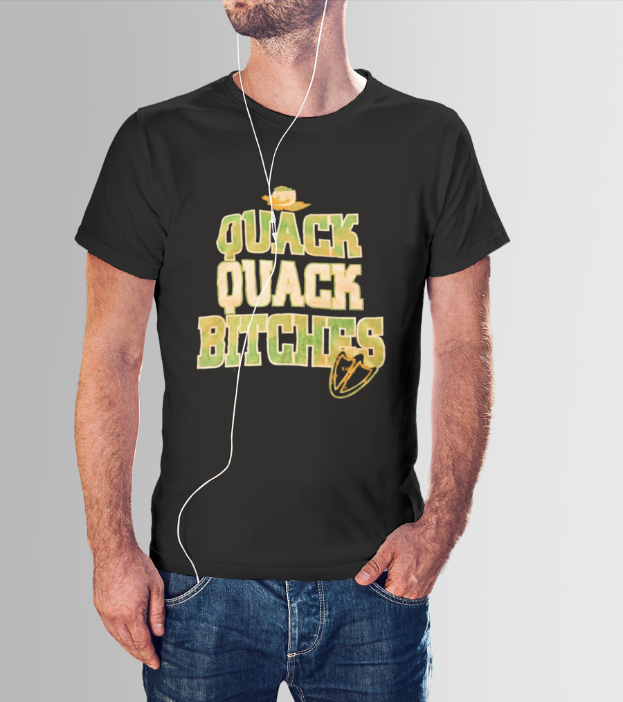 Quack Quack Bitches Oregon Ducks Fan T-Shirt