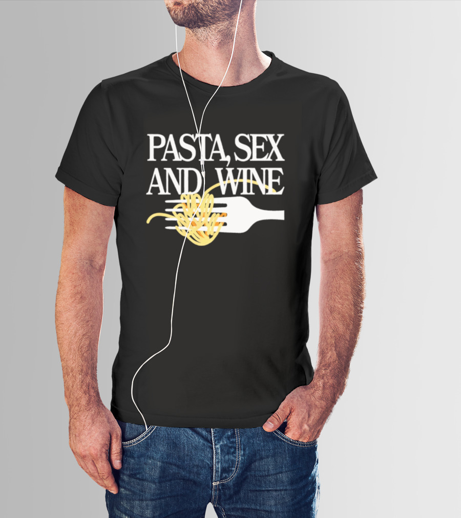 Pasta Sex And Wine Spicy Thoughts Foodie Fun T-Shirt
