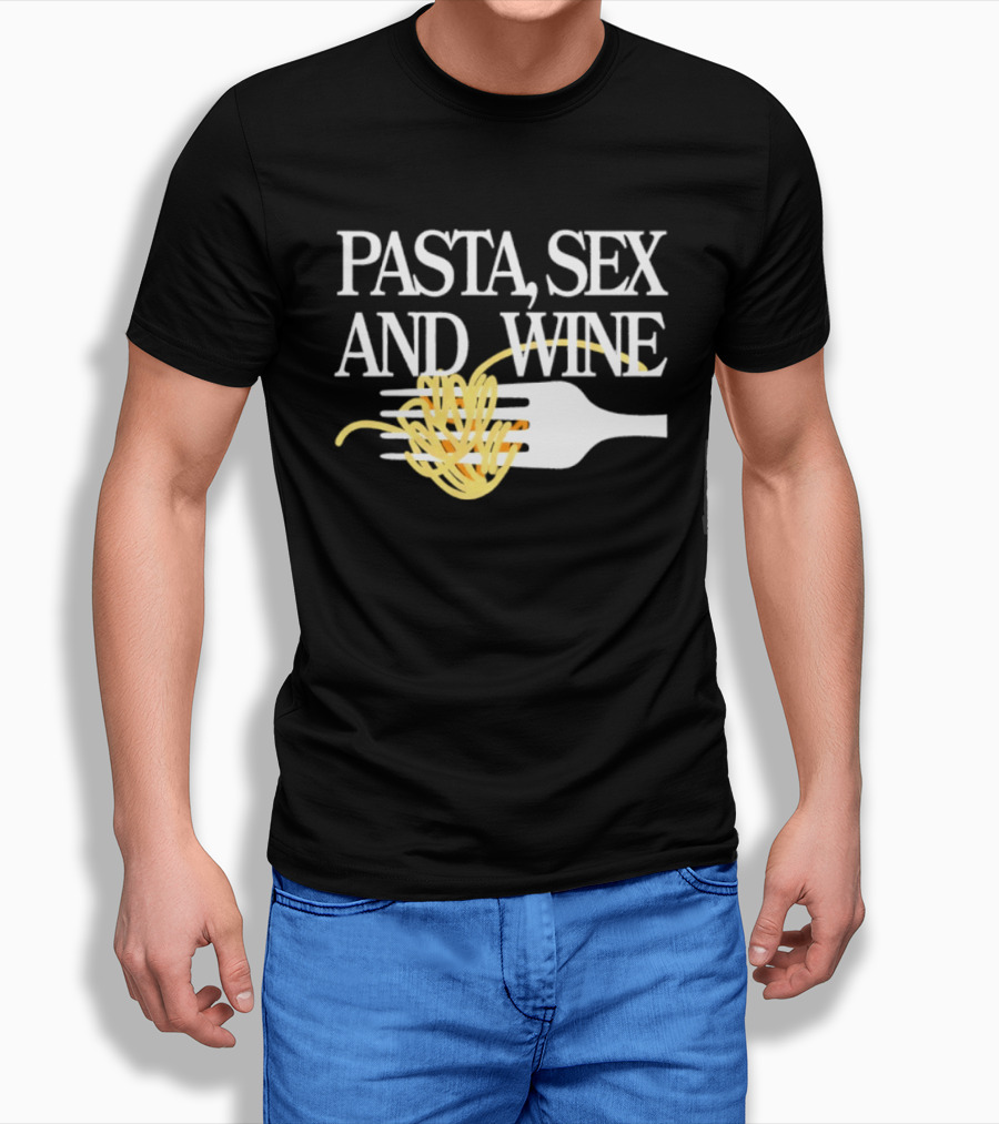 Pasta Sex And Wine Spicy Thoughts Foodie Fun T-Shirt