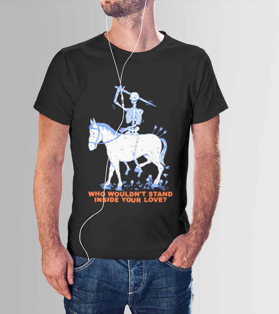 Skeleton Riding Horse Who Wouldn't Stand Inside Your Love T-Shirt