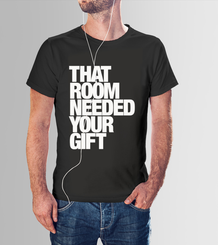 That Room Needed Your T-Shirt