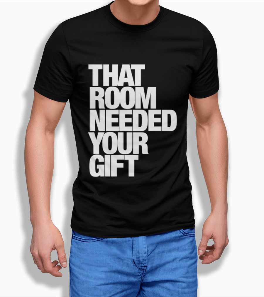 That Room Needed Your T-Shirt