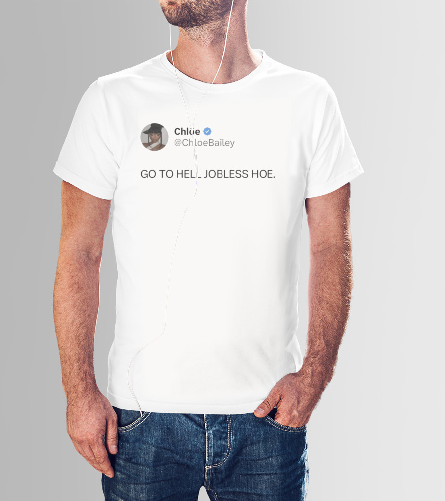 Chlöe @ChloeBailey Go To Hell Jobless Hoe T-Shirt