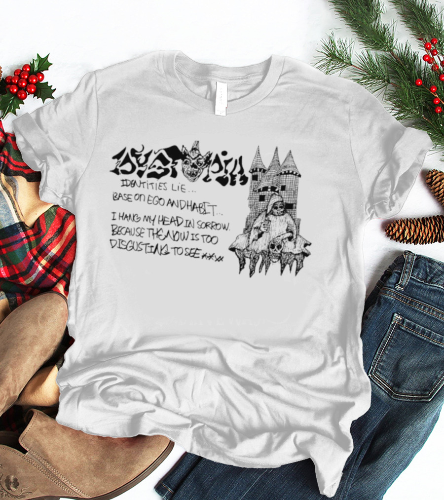 Dystopia Identities Lie Based On Ego I Hang My Head In Sorrow T-Shirt