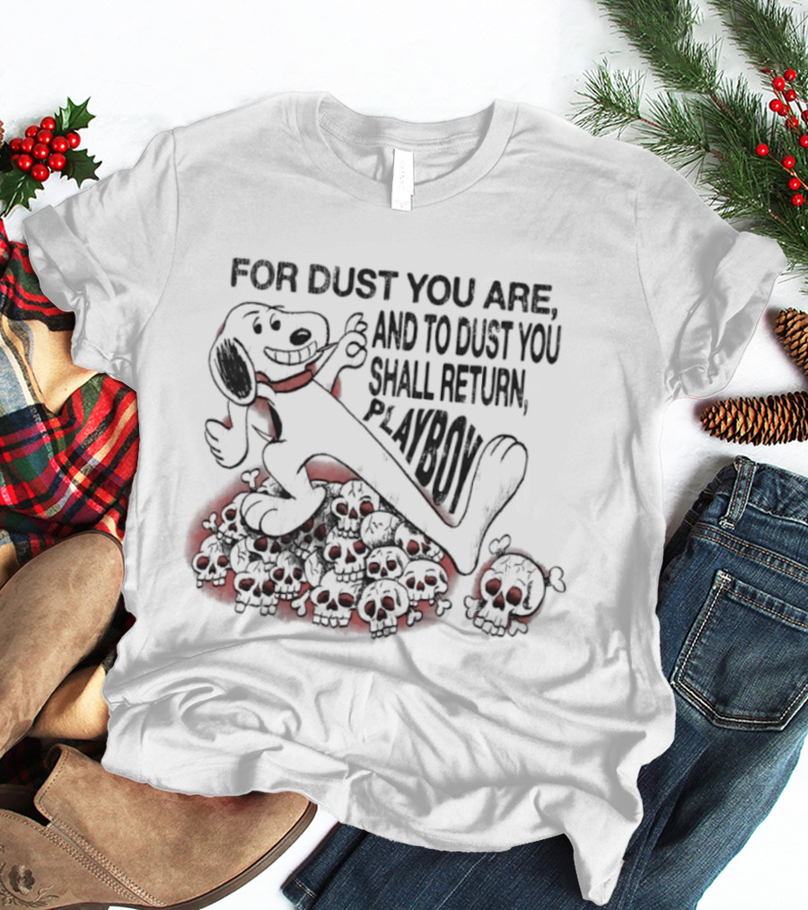 For Dust You Are And To Dust You Shall Return Playboy Snoopy T-Shirt