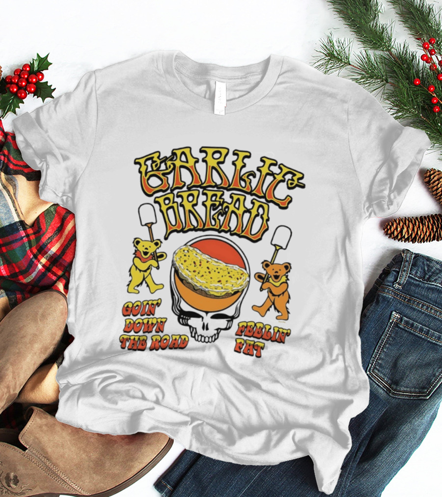 Garlic Bread Goin' Down The Road Feelin' Fat Grateful Dead Bears T-Shirt