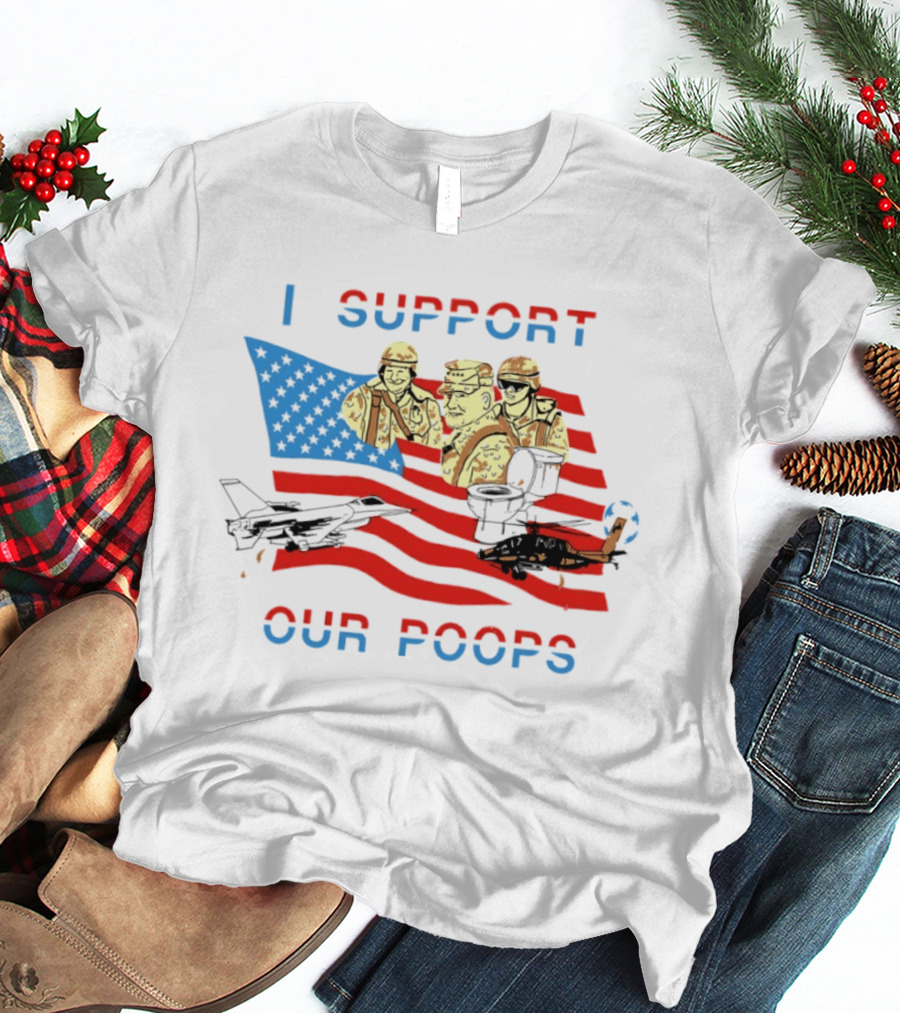 I Support Our Poops American Flag Soldiers And Fighter Jets T-Shirt