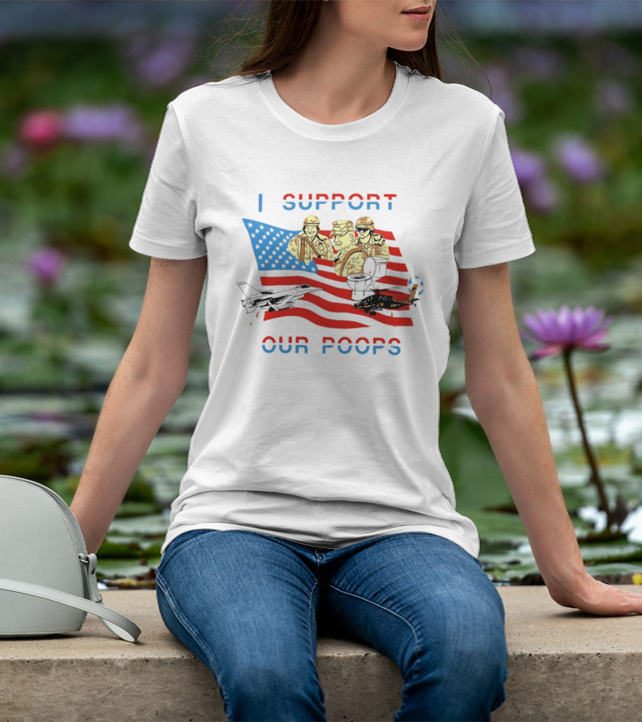 I Support Our Poops American Flag Soldiers And Fighter Jets T-Shirt