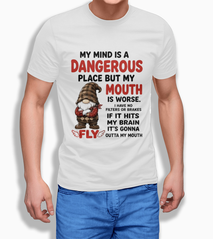 My Mind Is A Dangerous Place But My Mouth Is Worse Gnome Fly No Filters Or Brakes T-Shirt