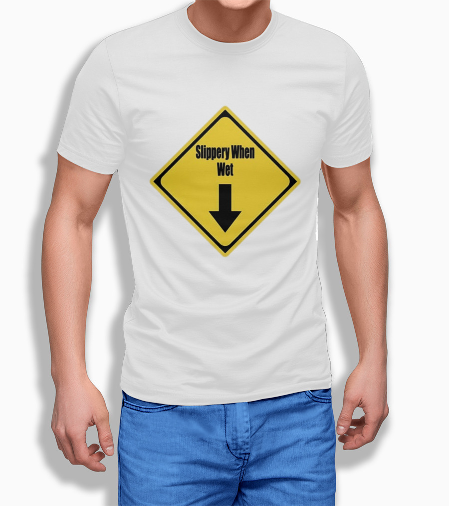 Slippery When Wet Warning Sign Caution Humorous Arrow Down T-Shirt