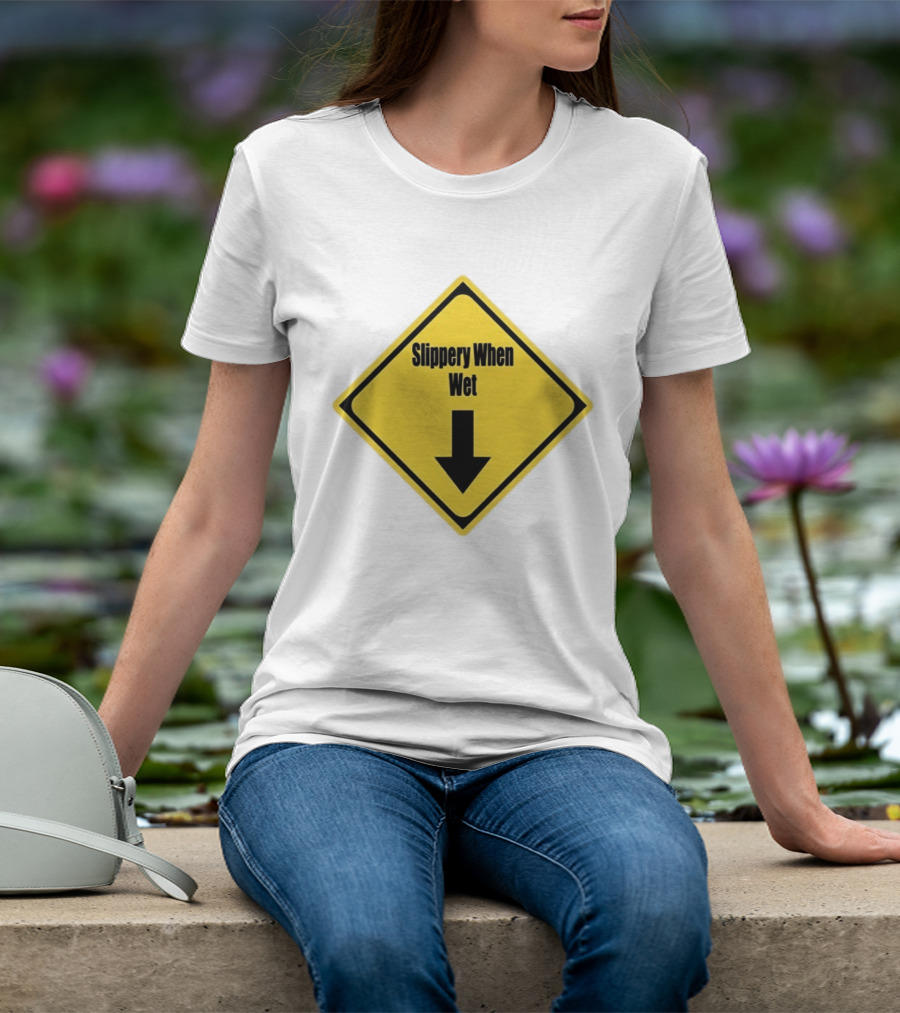 Slippery When Wet Warning Sign Caution Humorous Arrow Down T-Shirt