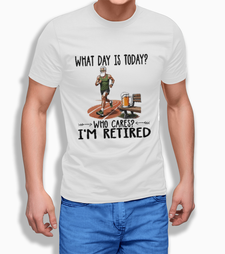 What Day Is Today Who Cares I'm Retired Running Beer T-Shirt