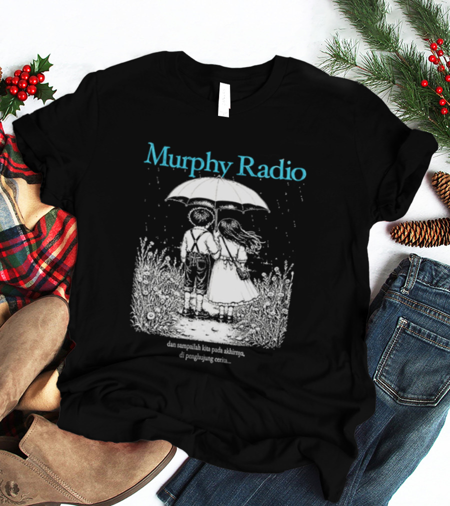 Murphy Radio Sampailah Kita Pada Akhirnya Di Penghujung Cerita Selalu Ada Makna Dari Setiap Pertemuan 2 Sided T-Shirt