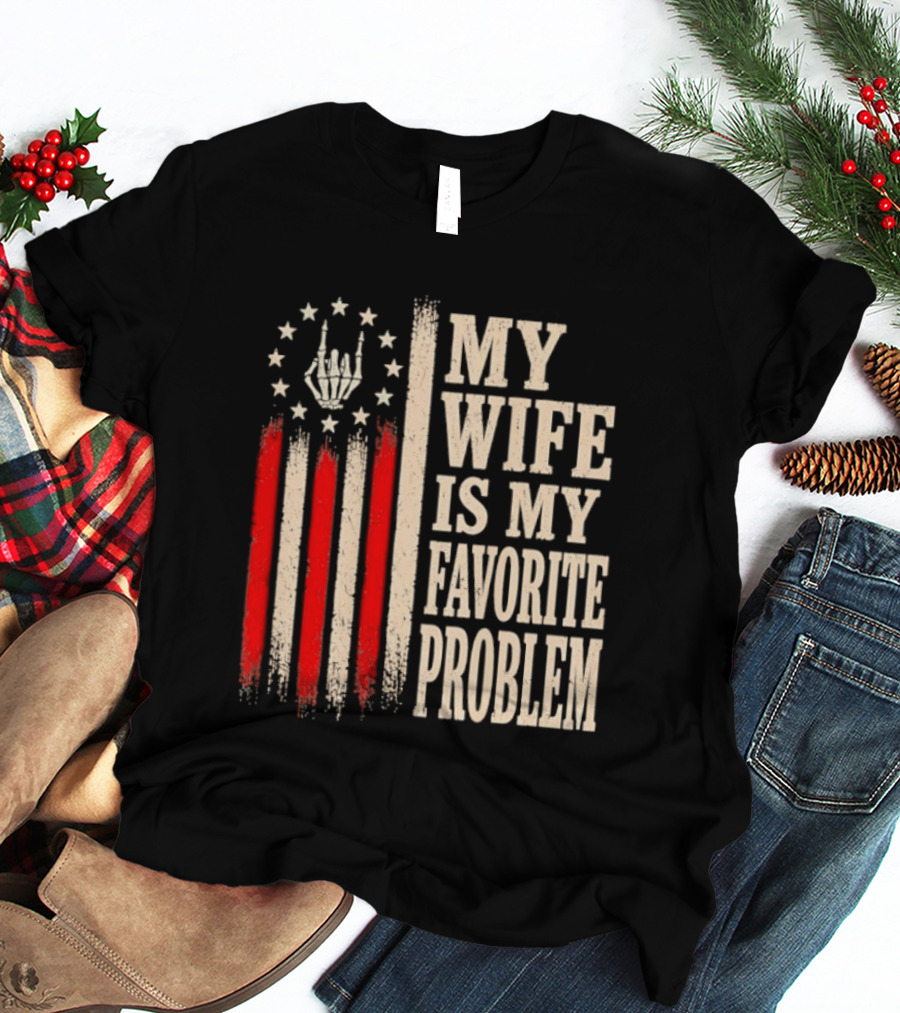 My Wife Is My Favorite Problem American Flag Hand Sign T-Shirt