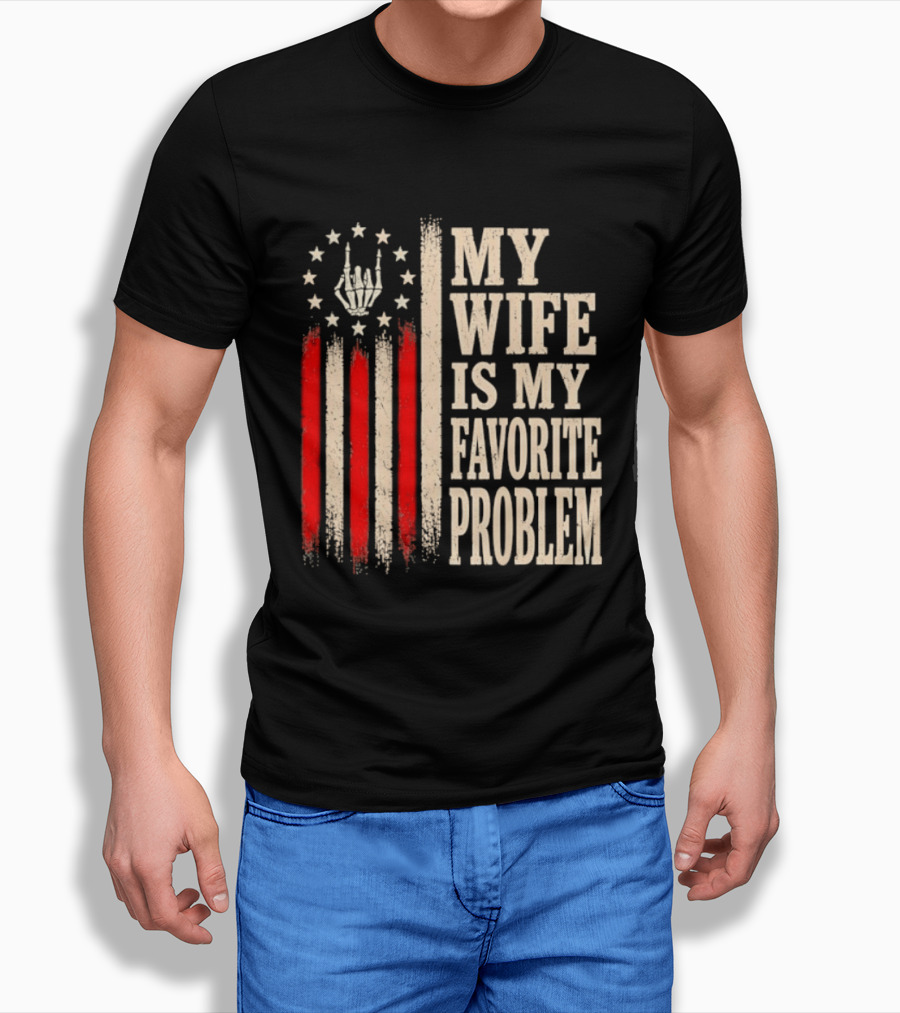 My Wife Is My Favorite Problem American Flag Hand Sign T-Shirt