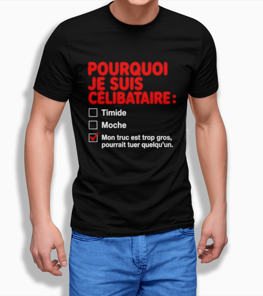Pourquoi Je Suis Célibataire Mon Truc Est Trop Gros Pourrait Tuer Quelqu'un T-Shirt