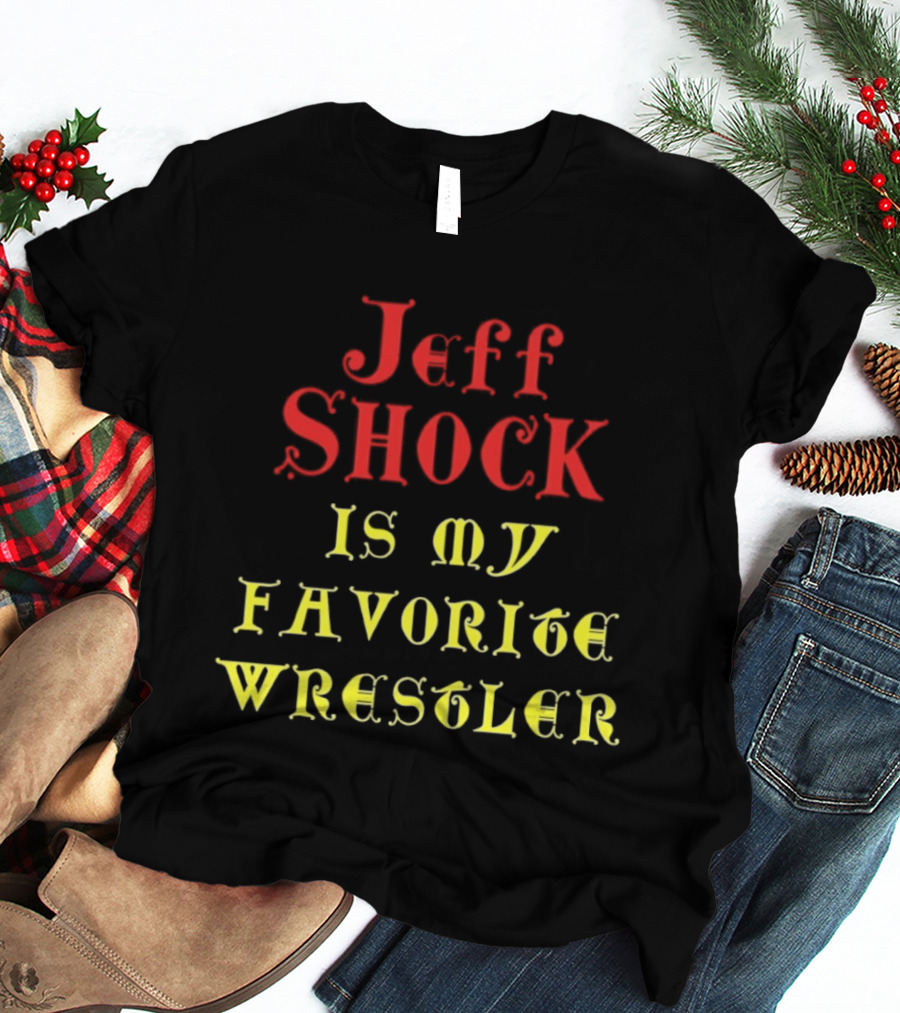 Jeff Shock Is My Favorite Wrestler T-Shirt