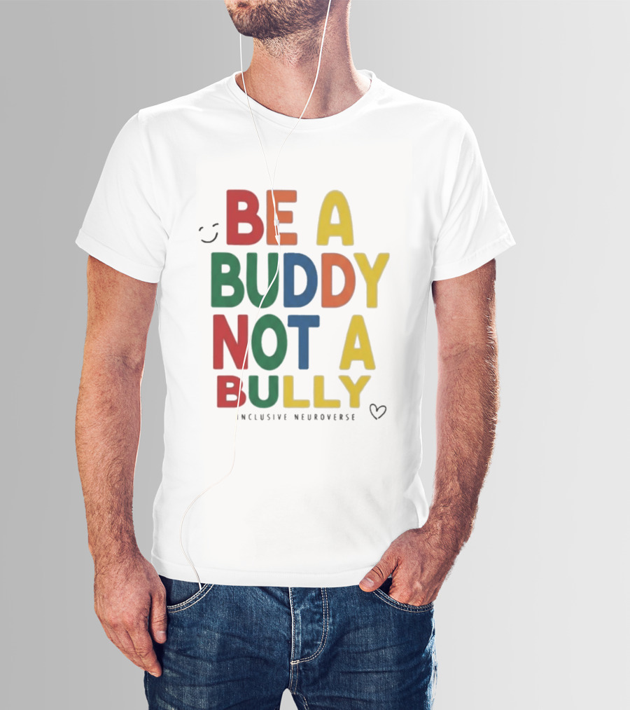 Be A Buddy Not A Bully Inclusive Neuroverse Positive Message T-Shirt