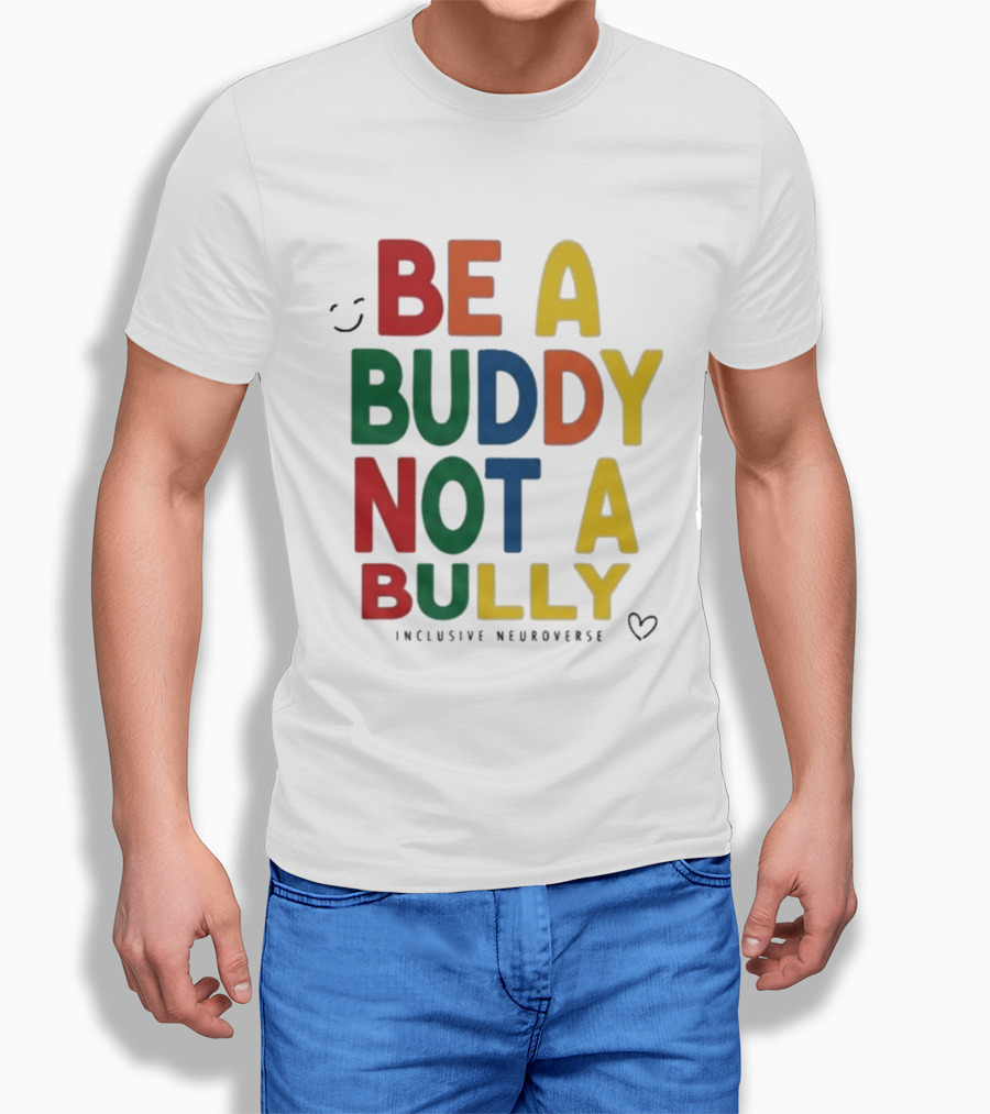 Be A Buddy Not A Bully Inclusive Neuroverse Positive Message T-Shirt