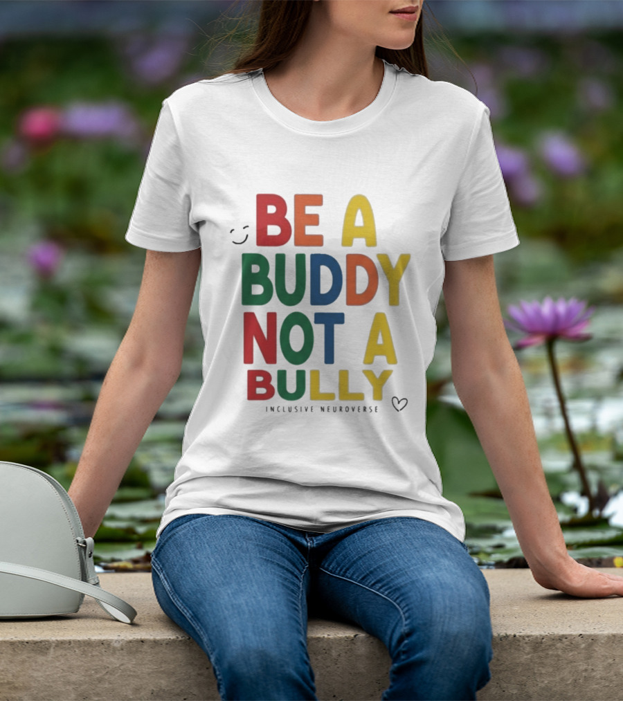 Be A Buddy Not A Bully Inclusive Neuroverse Positive Message T-Shirt
