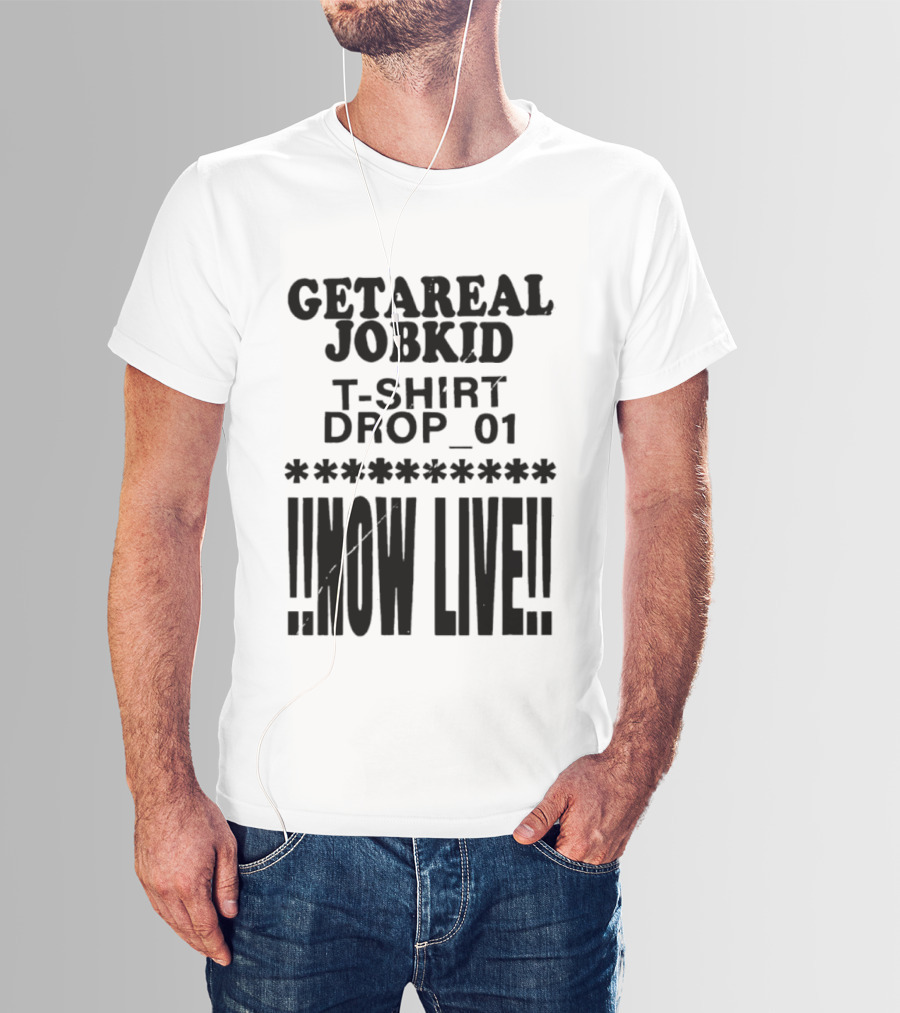 Getareal Jobkid Drop 01 Now Live T-Shirt