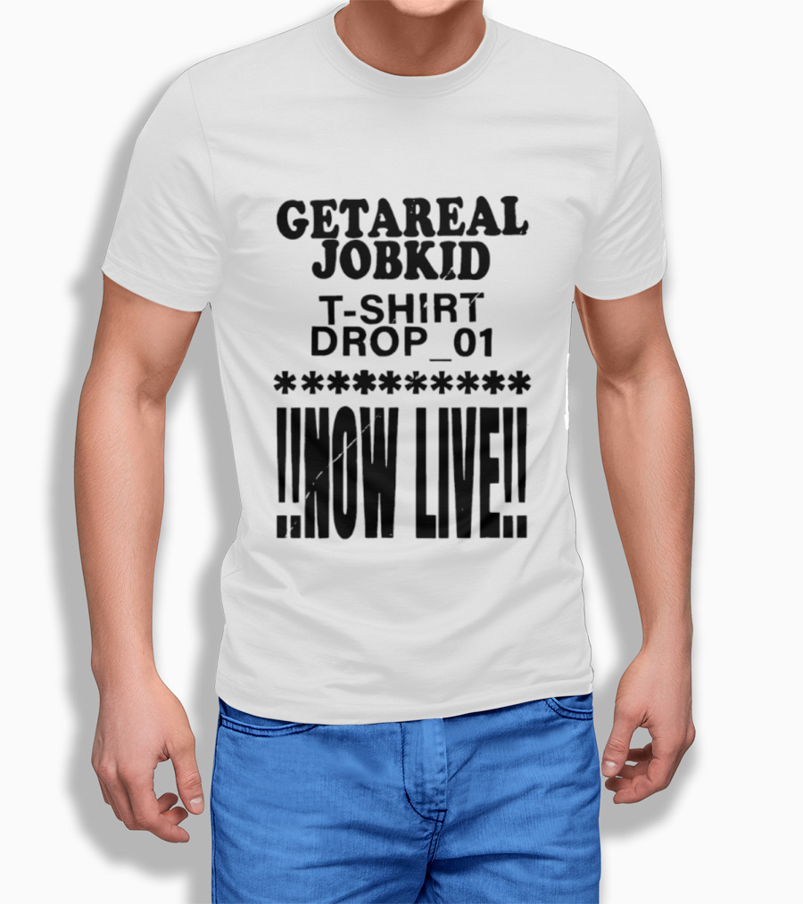 Getareal Jobkid Drop 01 Now Live T-Shirt
