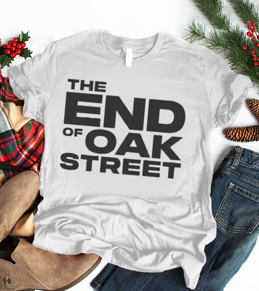 The End Of Oak Street T-Shirt