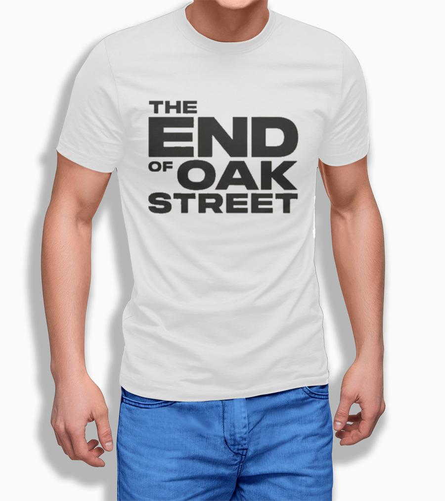 The End Of Oak Street T-Shirt