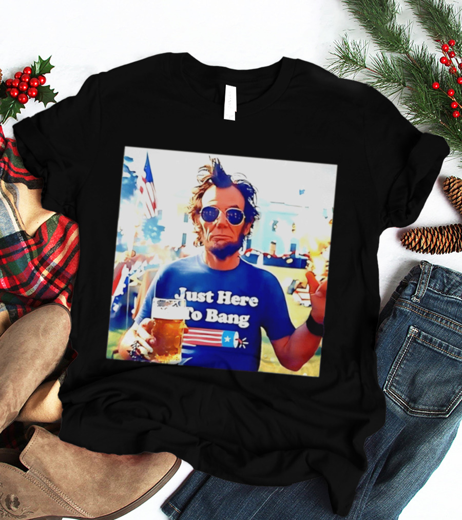 Just Here To Bang Abraham Lincoln 4th Of July Fireworks And Beer T-Shirt
