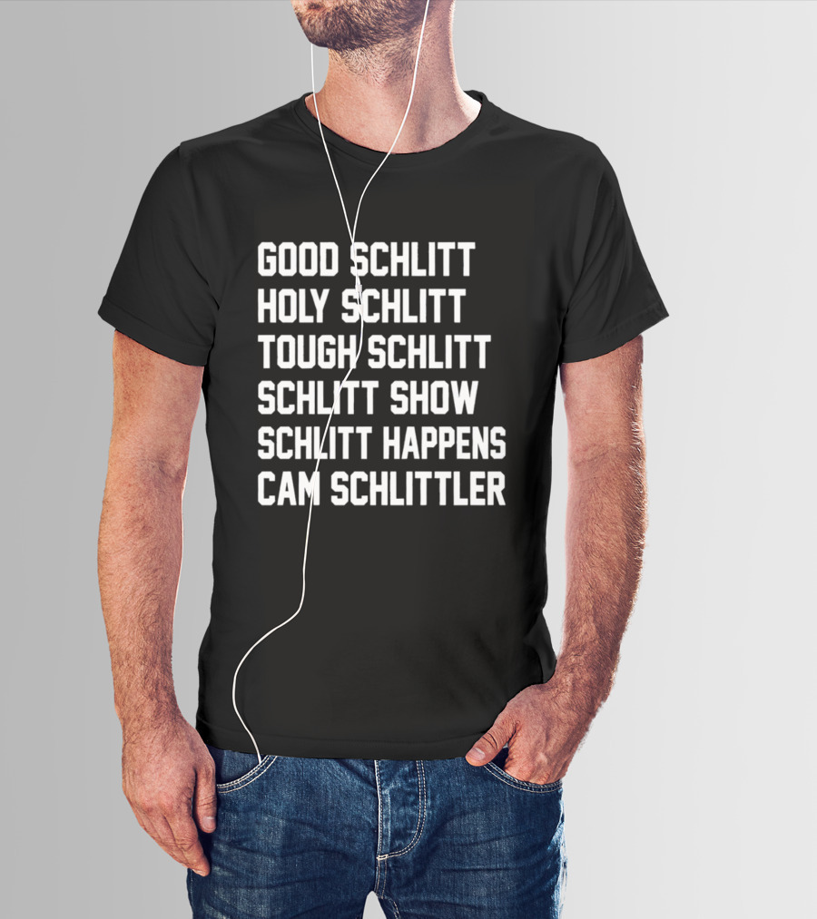 Good Schlitt Holy Schlitt Tough Schlitt Schlitt Show Schlitt Happens Cam Schlittler T-Shirt