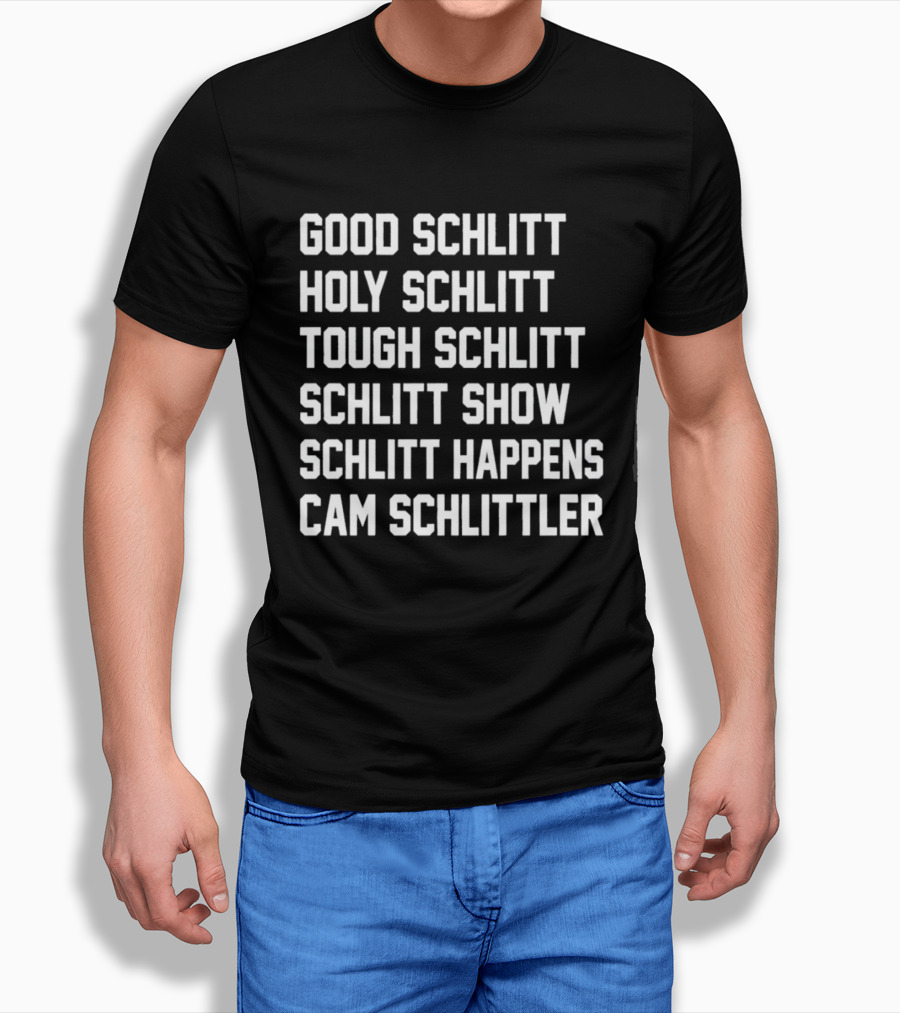 Good Schlitt Holy Schlitt Tough Schlitt Schlitt Show Schlitt Happens Cam Schlittler T-Shirt